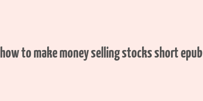 how to make money selling stocks short epub