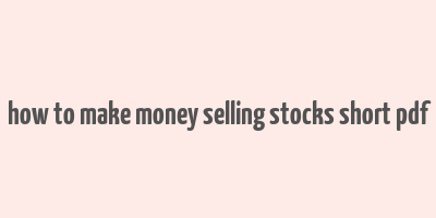 how to make money selling stocks short pdf