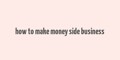 how to make money side business