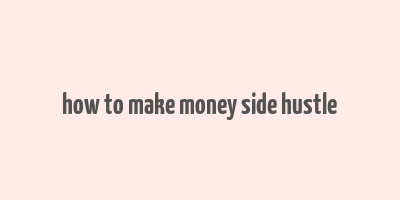 how to make money side hustle