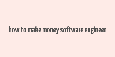 how to make money software engineer