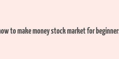 how to make money stock market for beginners