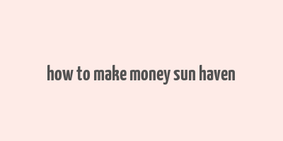 how to make money sun haven