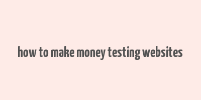 how to make money testing websites