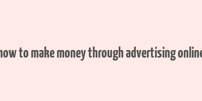 how to make money through advertising online