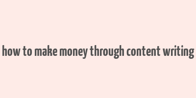 how to make money through content writing