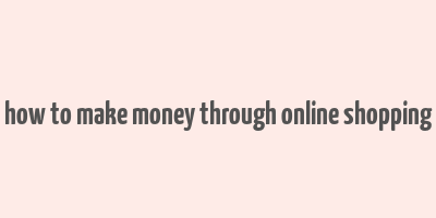 how to make money through online shopping