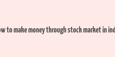 how to make money through stock market in india