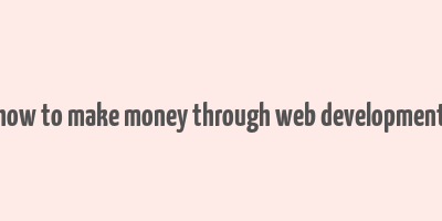 how to make money through web development