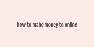 how to make money to online