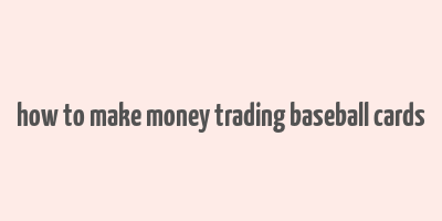 how to make money trading baseball cards