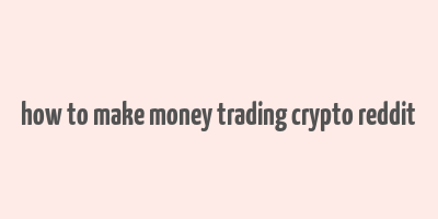 how to make money trading crypto reddit