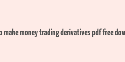 how to make money trading derivatives pdf free download