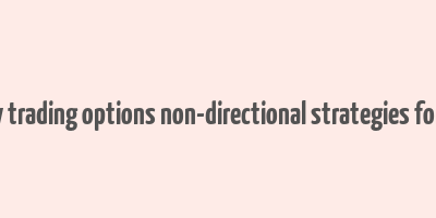 how to make money trading options non-directional strategies for income generation