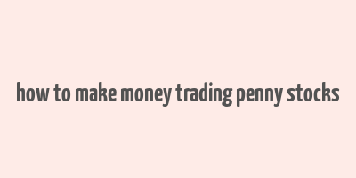 how to make money trading penny stocks