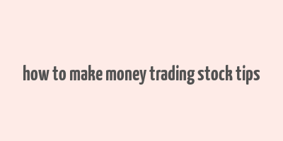 how to make money trading stock tips