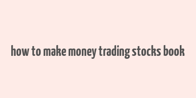 how to make money trading stocks book