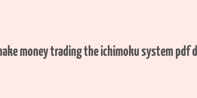 how to make money trading the ichimoku system pdf download