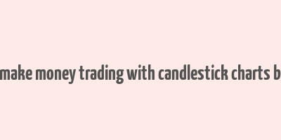 how to make money trading with candlestick charts book pdf