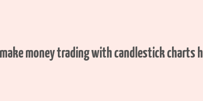 how to make money trading with candlestick charts hindi pdf