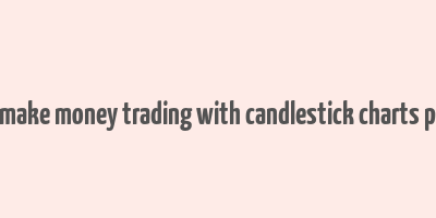 how to make money trading with candlestick charts pdf drive