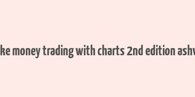 how to make money trading with charts 2nd edition ashwani gujral