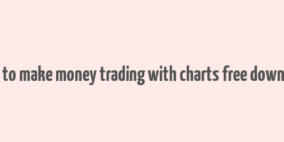 how to make money trading with charts free download