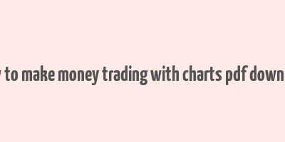 how to make money trading with charts pdf download