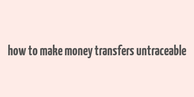 how to make money transfers untraceable