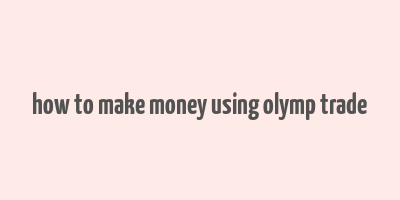 how to make money using olymp trade