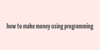 how to make money using programming