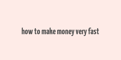 how to make money very fast