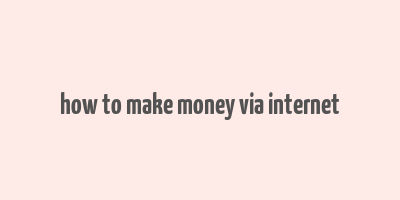 how to make money via internet