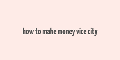 how to make money vice city