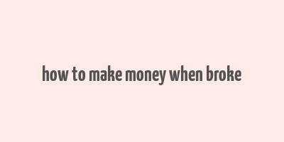 how to make money when broke