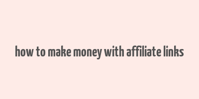 how to make money with affiliate links