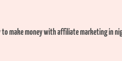 how to make money with affiliate marketing in nigeria