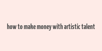 how to make money with artistic talent