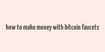 how to make money with bitcoin faucets