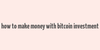 how to make money with bitcoin investment