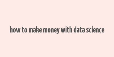 how to make money with data science