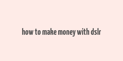 how to make money with dslr