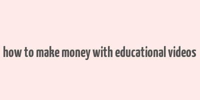 how to make money with educational videos