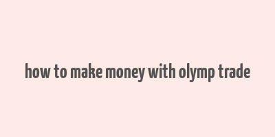 how to make money with olymp trade