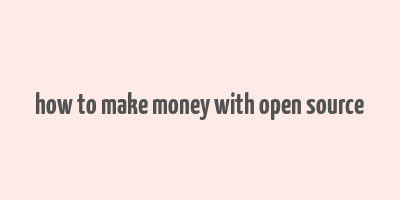 how to make money with open source