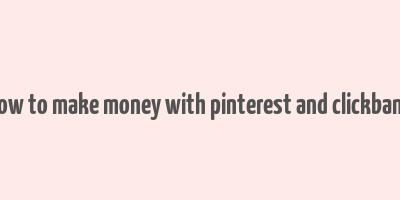 how to make money with pinterest and clickbank