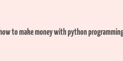 how to make money with python programming