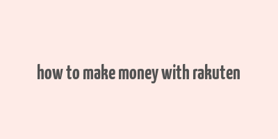 how to make money with rakuten