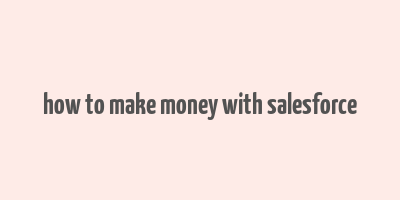 how to make money with salesforce