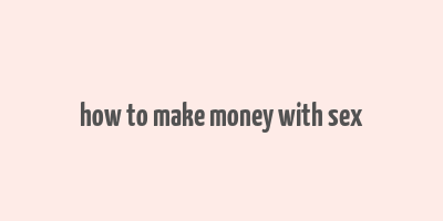 how to make money with sex